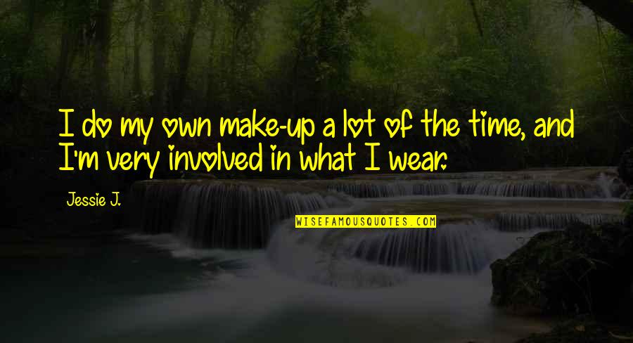 What Do I Wear Quotes By Jessie J.: I do my own make-up a lot of