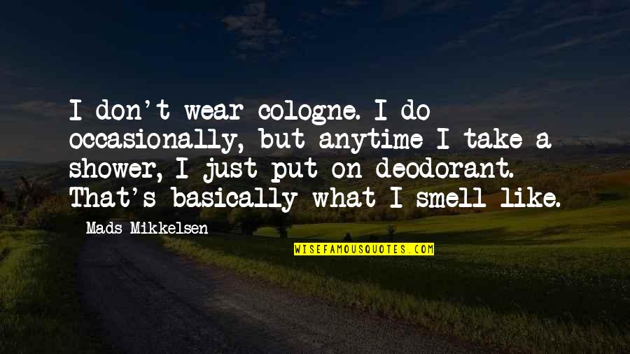 What Do I Wear Quotes By Mads Mikkelsen: I don't wear cologne. I do occasionally, but