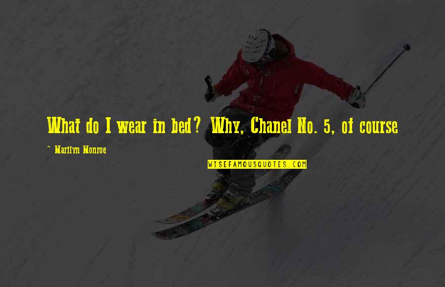 What Do I Wear Quotes By Marilyn Monroe: What do I wear in bed? Why, Chanel