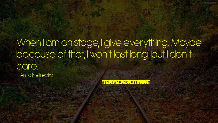 What Do Insurance Companies Need For A Quotes By Anna Netrebko: When I am on stage, I give everything. What Do Insurance Companies Need For A Quotes By Anna Netrebko: When I am on stage, I give everything.