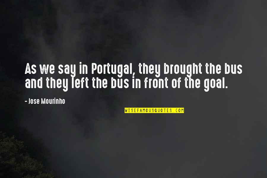 What Do You Call A Person Who Makes Quotes By Jose Mourinho: As we say in Portugal, they brought the
