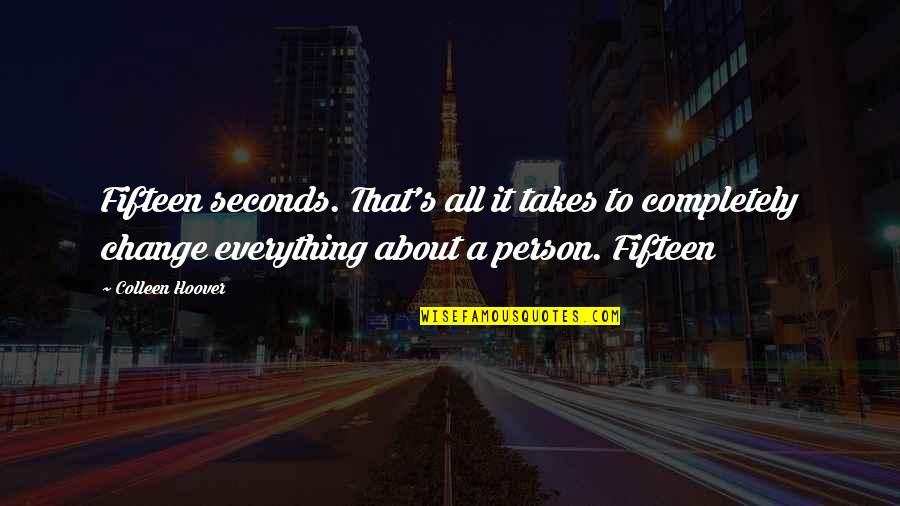 What Do You Call A Person Who Quotes By Colleen Hoover: Fifteen seconds. That's all it takes to completely What Do You Call A Person Who Quotes By Colleen Hoover: Fifteen seconds. That's all it takes to completely