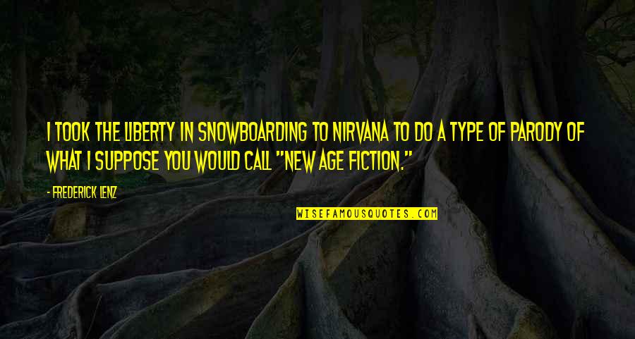 What Do You Call Quotes By Frederick Lenz: I took the liberty in Snowboarding to Nirvana