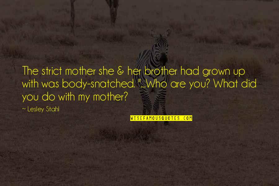 What Do You Do Quotes By Lesley Stahl: The strict mother she & her brother had