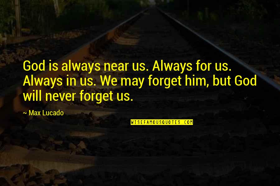 What Do You Know About Love Quotes By Max Lucado: God is always near us. Always for us. What Do You Know About Love Quotes By Max Lucado: God is always near us. Always for us.