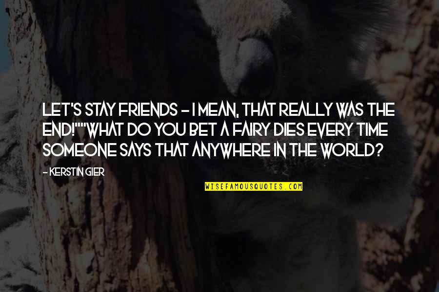 What Do You Mean Quotes By Kerstin Gier: Let's stay friends - I mean, that really What Do You Mean Quotes By Kerstin Gier: Let's stay friends - I mean, that really