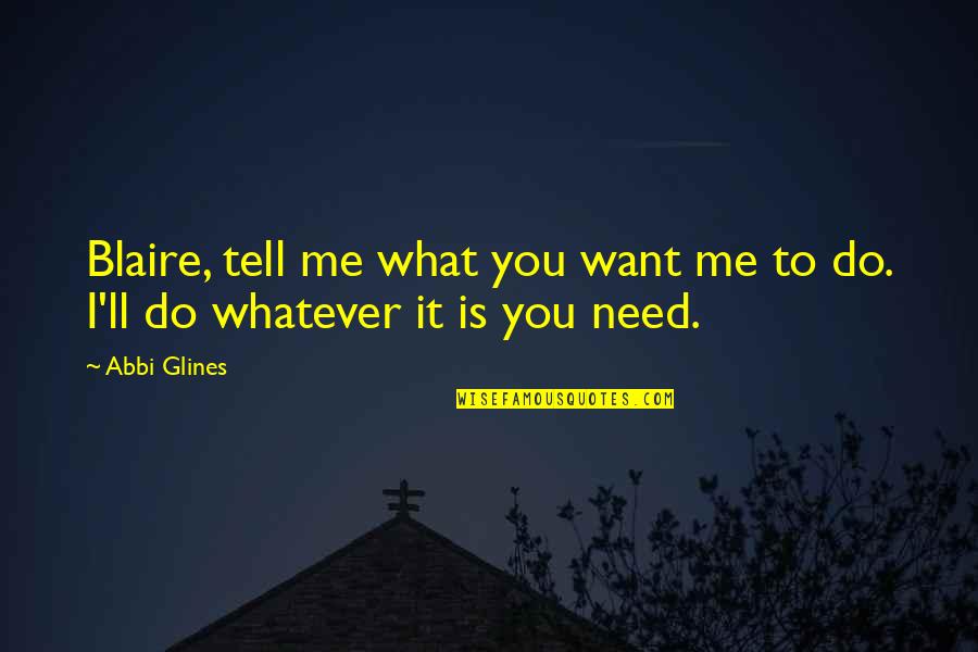 What Do You Need Quotes By Abbi Glines: Blaire, tell me what you want me to