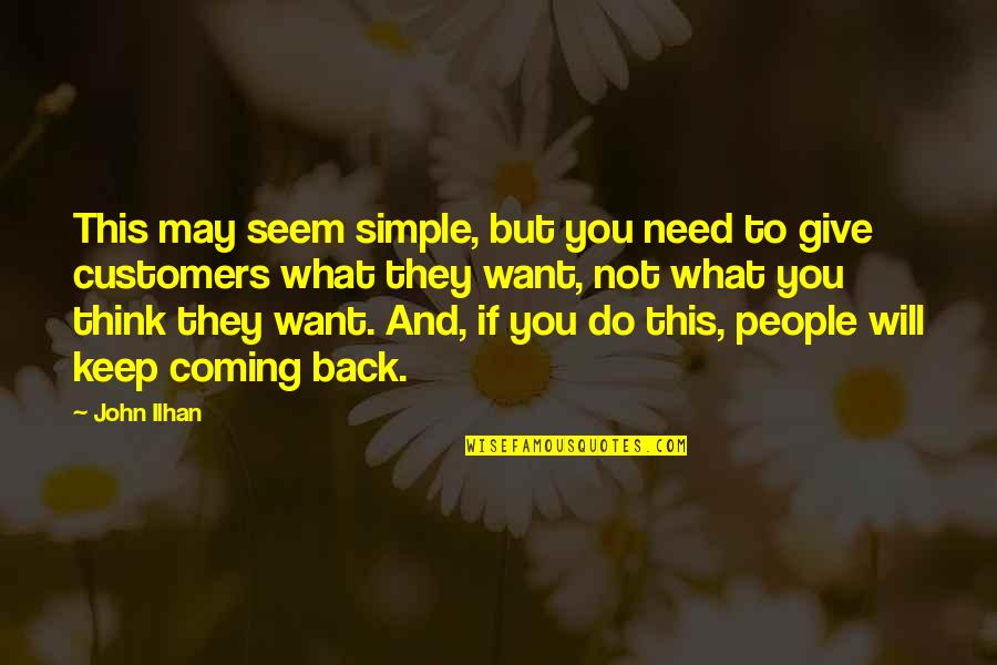 What Do You Need Quotes By John Ilhan: This may seem simple, but you need to