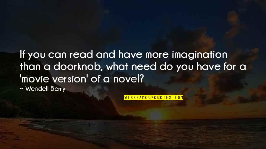 What Do You Need Quotes By Wendell Berry: If you can read and have more imagination