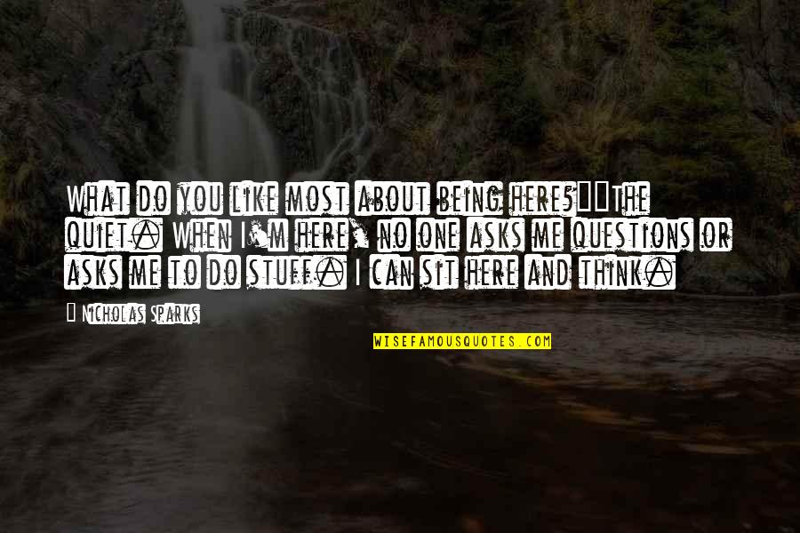 What Do You Think About Me Quotes By Nicholas Sparks: What do you like most about being here?""The