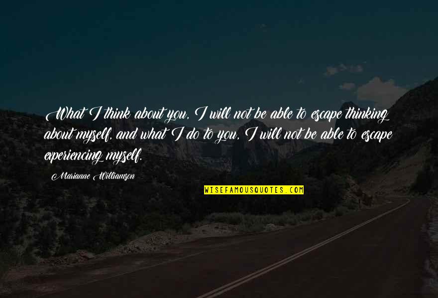 What Do You Think About Quotes By Marianne Williamson: What I think about you, I will not