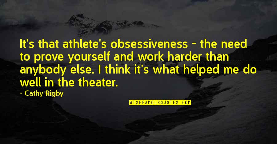 What Do You Think Of Yourself Quotes By Cathy Rigby: It's that athlete's obsessiveness - the need to