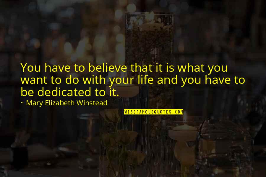 What Do You Want To Be Quotes By Mary Elizabeth Winstead: You have to believe that it is what