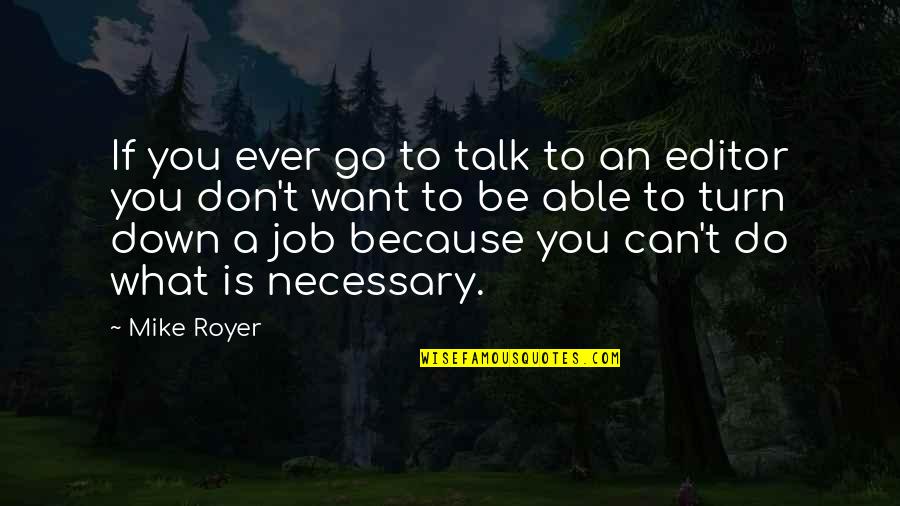 What Do You Want To Be Quotes By Mike Royer: If you ever go to talk to an