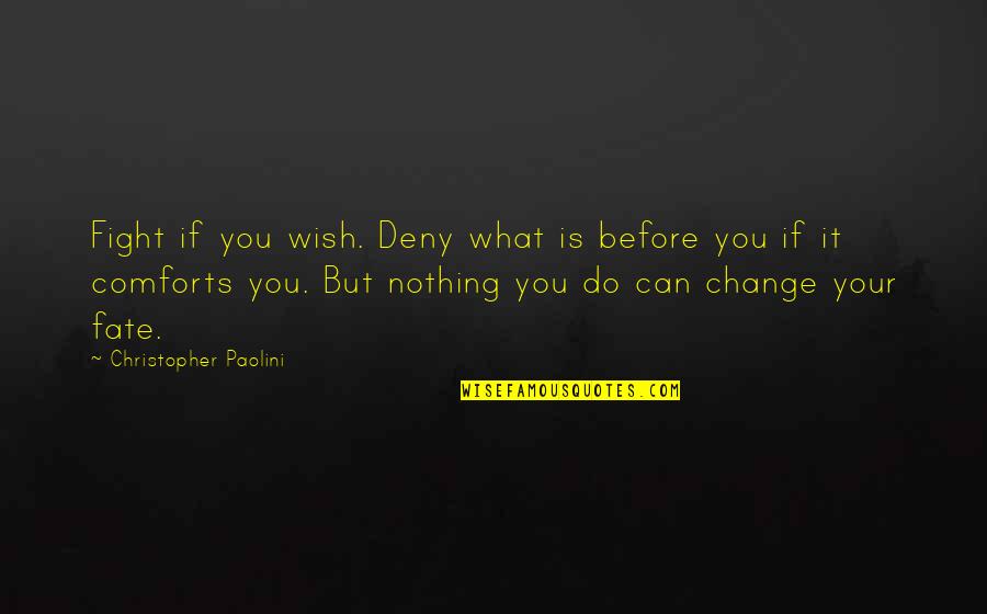 What Do You Wish For Quotes By Christopher Paolini: Fight if you wish. Deny what is before