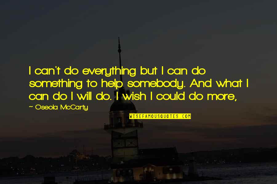 What Do You Wish For Quotes By Oseola McCarty: I can't do everything but I can do