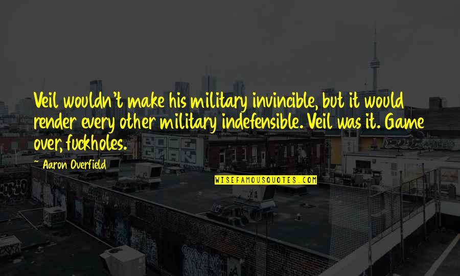 What Do You Write After A Quote Quotes By Aaron Overfield: Veil wouldn't make his military invincible, but it