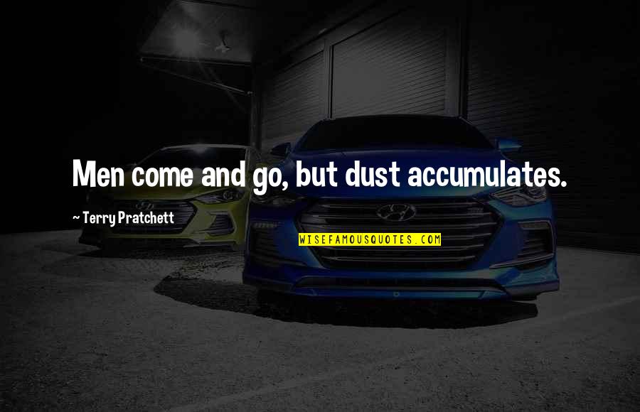 What Does Cult Mean Quotes By Terry Pratchett: Men come and go, but dust accumulates. What Does Cult Mean Quotes By Terry Pratchett: Men come and go, but dust accumulates.