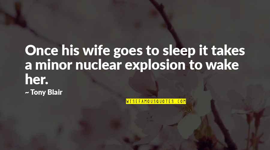 What Does Cult Mean Quotes By Tony Blair: Once his wife goes to sleep it takes