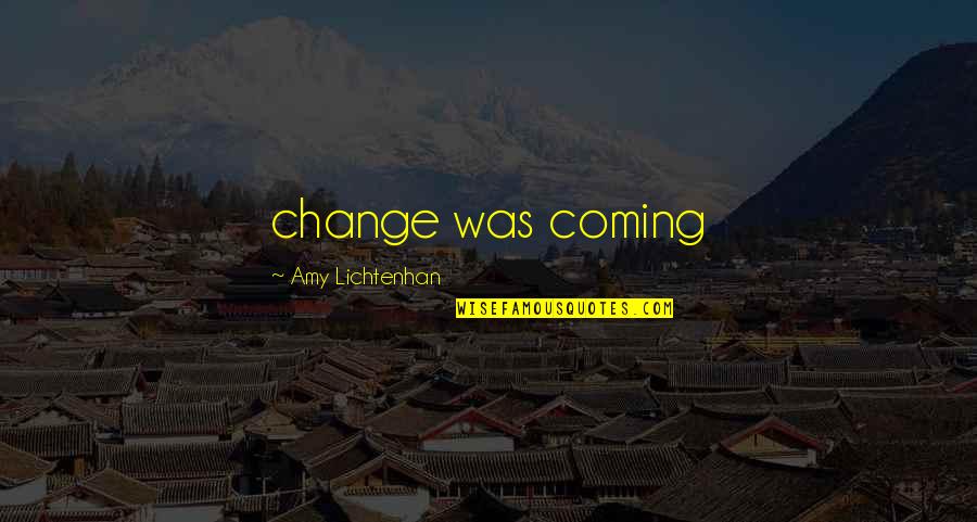 What Does Family Mean To You Quotes By Amy Lichtenhan: change was coming