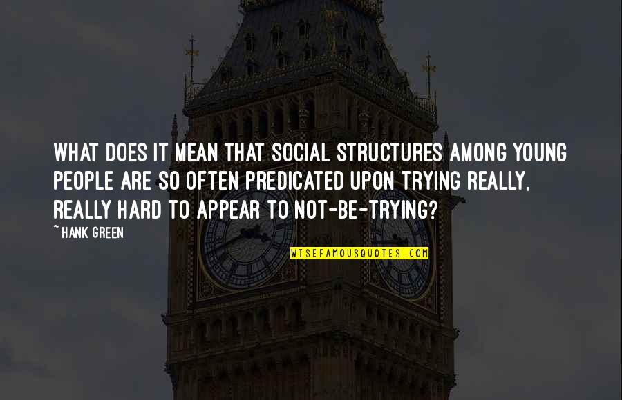 What Does It All Mean Quotes By Hank Green: What does it mean that social structures among