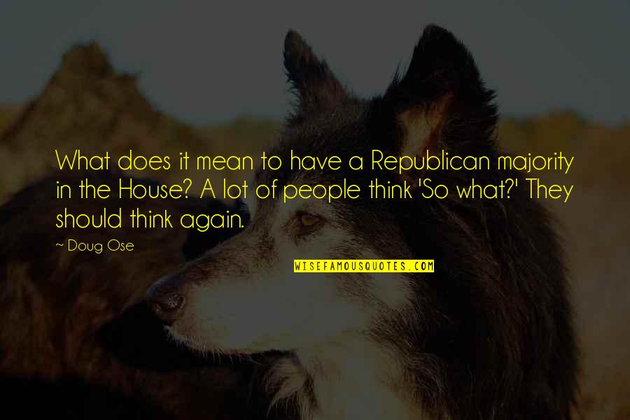 What Does It Mean Quotes By Doug Ose: What does it mean to have a Republican