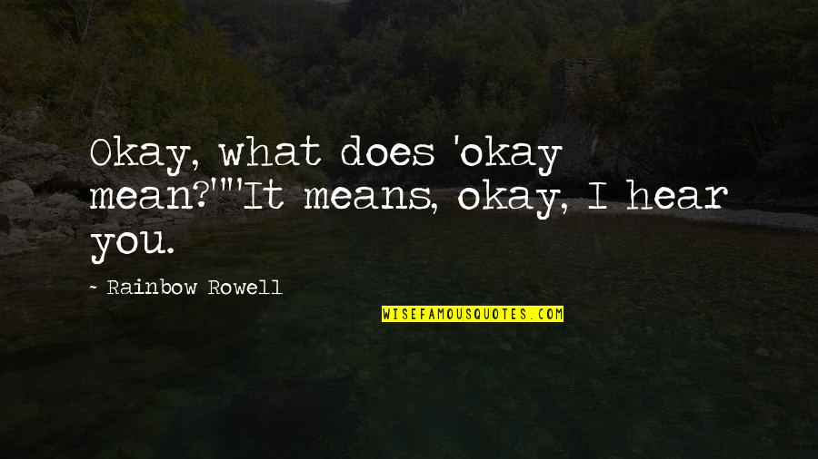 What Does It Mean Quotes By Rainbow Rowell: Okay, what does 'okay mean?""It means, okay, I