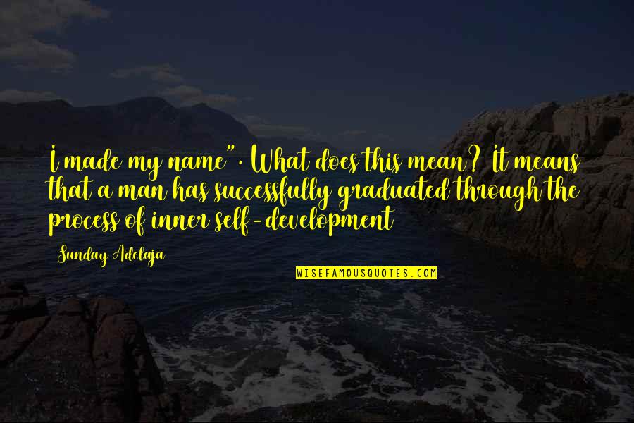 What Does It Mean Quotes By Sunday Adelaja: I made my name". What does this mean?