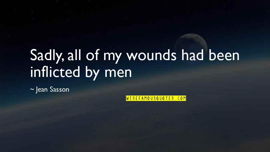 What Does Marriage Mean Quotes By Jean Sasson: Sadly, all of my wounds had been inflicted