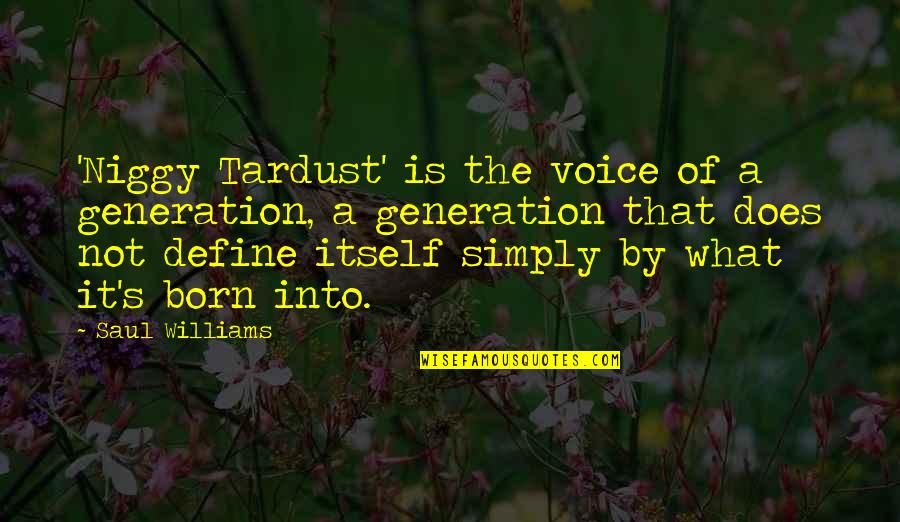 What Does Not Define Us Quotes By Saul Williams: 'Niggy Tardust' is the voice of a generation, What Does Not Define Us Quotes By Saul Williams: 'Niggy Tardust' is the voice of a generation,