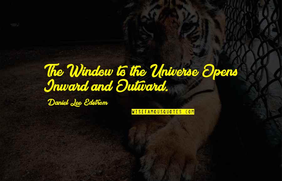 What Does Pc Mean On A Quote Quotes By Daniel Lee Edstrom: The Window to the Universe Opens Inward and