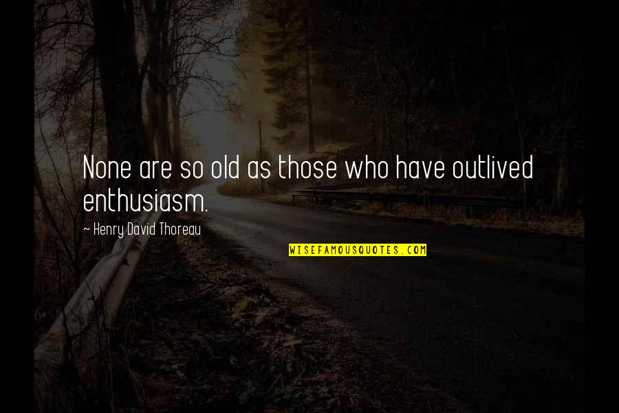 What Does Um Mean In A Quotes By Henry David Thoreau: None are so old as those who have What Does Um Mean In A Quotes By Henry David Thoreau: None are so old as those who have