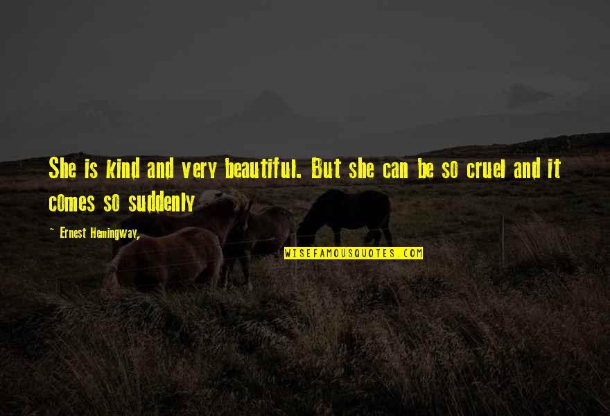 What Doesn't Kill Us Makes Us Stronger Quotes By Ernest Hemingway,: She is kind and very beautiful. But she What Doesn't Kill Us Makes Us Stronger Quotes By Ernest Hemingway,: She is kind and very beautiful. But she