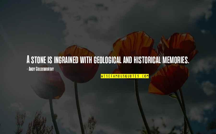 What Doesn't Kill You Makes You Stronger Quotes By Andy Goldsworthy: A stone is ingrained with geological and historical