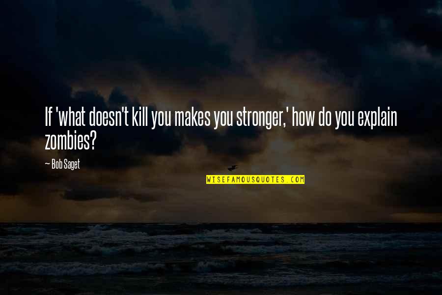 What Doesn't Kill You Makes You Stronger Quotes By Bob Saget: If 'what doesn't kill you makes you stronger,'