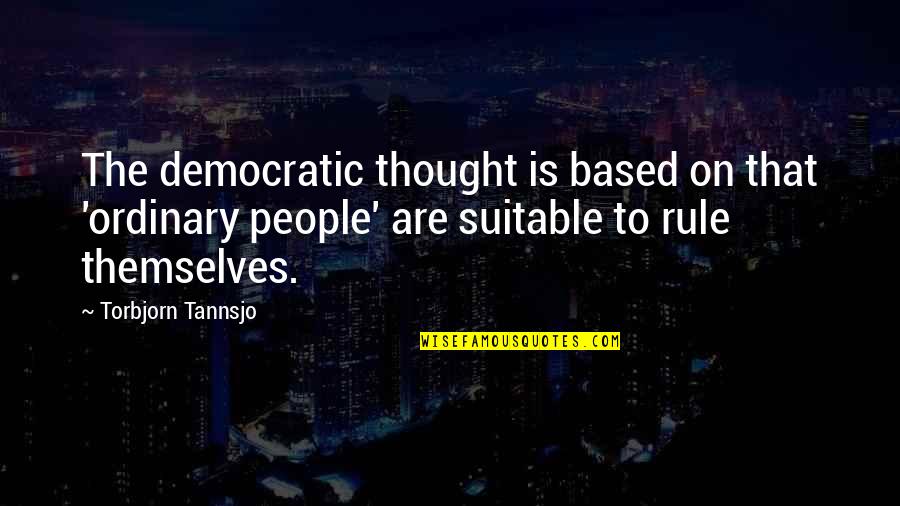 What Done In The Dark Always Comes To Light Quotes By Torbjorn Tannsjo: The democratic thought is based on that 'ordinary