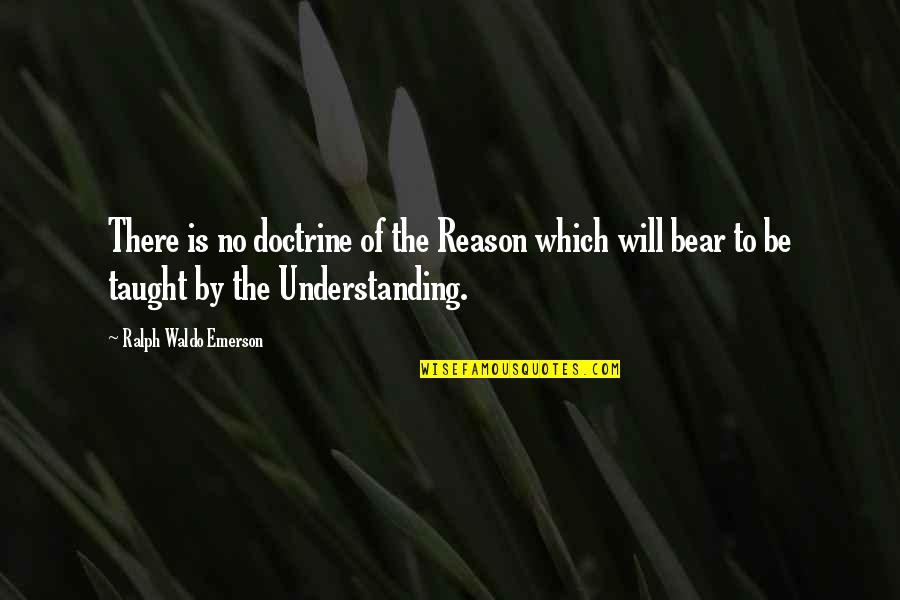 What Dreams Are Made Of Quotes By Ralph Waldo Emerson: There is no doctrine of the Reason which