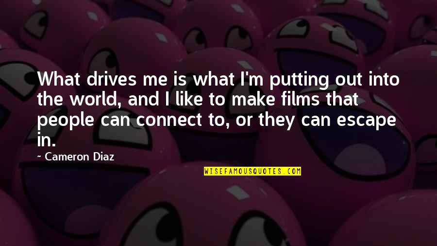 What Drives People Quotes By Cameron Diaz: What drives me is what I'm putting out