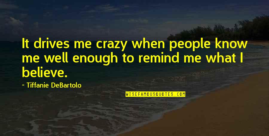 What Drives People Quotes By Tiffanie DeBartolo: It drives me crazy when people know me