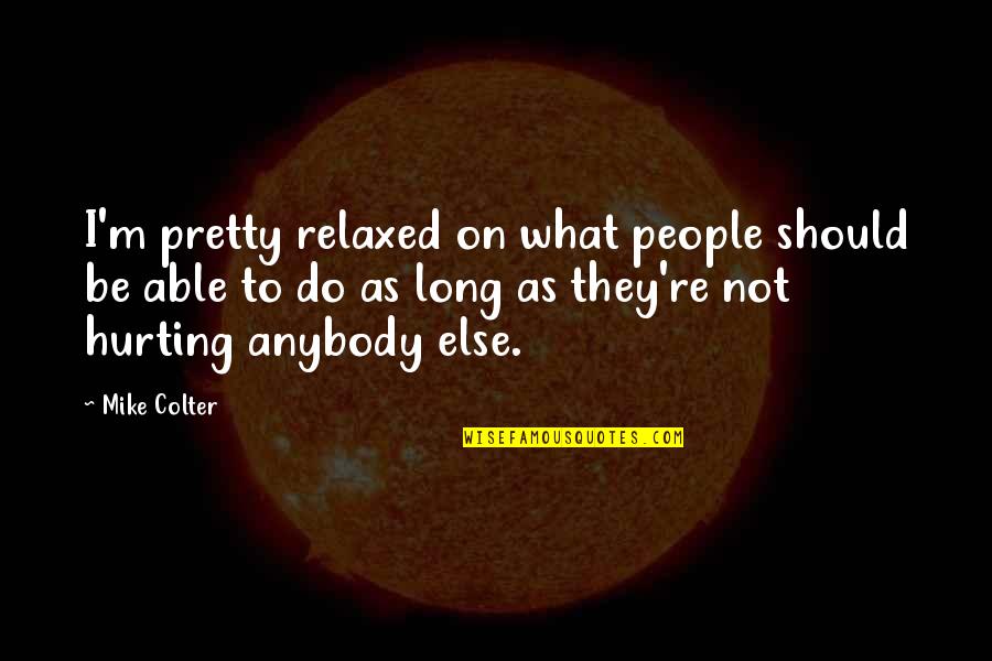 What Else To Do Quotes By Mike Colter: I'm pretty relaxed on what people should be What Else To Do Quotes By Mike Colter: I'm pretty relaxed on what people should be