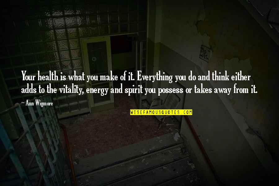 What Energy Is Quotes By Ann Wigmore: Your health is what you make of it. What Energy Is Quotes By Ann Wigmore: Your health is what you make of it.