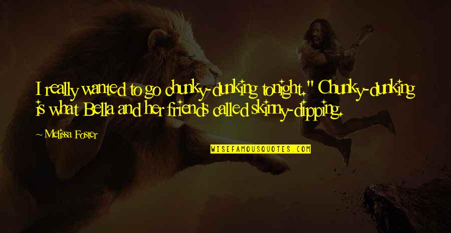 What Even Are Friends Quotes By Melissa Foster: I really wanted to go chunky-dunking tonight." Chunky-dunking What Even Are Friends Quotes By Melissa Foster: I really wanted to go chunky-dunking tonight." Chunky-dunking
