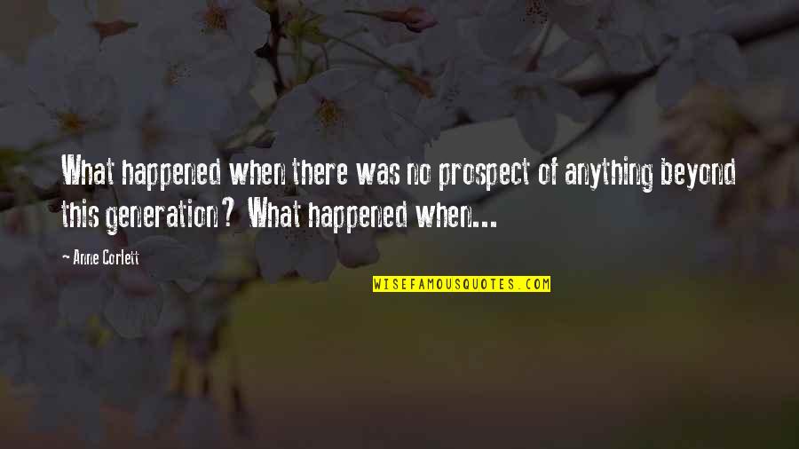 What Ever Happened Quotes By Anne Corlett: What happened when there was no prospect of