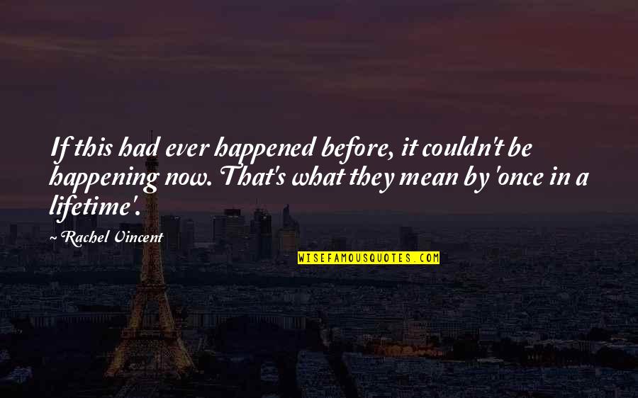 What Ever Happened Quotes By Rachel Vincent: If this had ever happened before, it couldn't