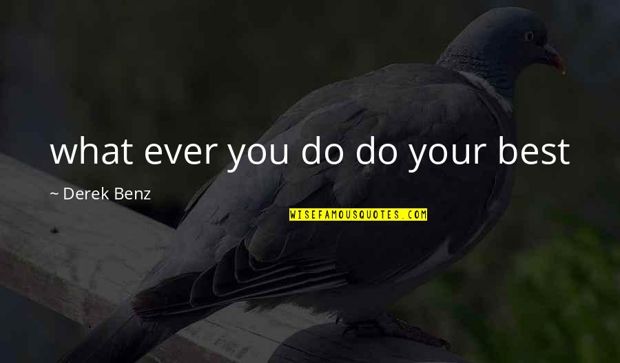 What Ever You Do Quotes By Derek Benz: what ever you do do your best