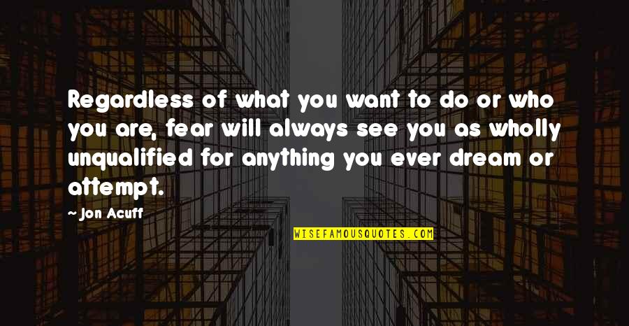 What Ever You Do Quotes By Jon Acuff: Regardless of what you want to do or