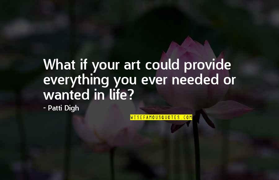 What Ever You Do Quotes By Patti Digh: What if your art could provide everything you