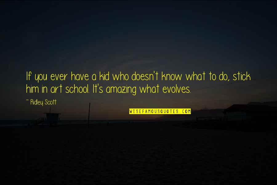 What Ever You Do Quotes By Ridley Scott: If you ever have a kid who doesn't