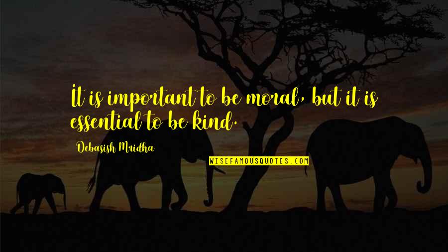 What Every Girl Deserves Quotes By Debasish Mridha: It is important to be moral, but it What Every Girl Deserves Quotes By Debasish Mridha: It is important to be moral, but it