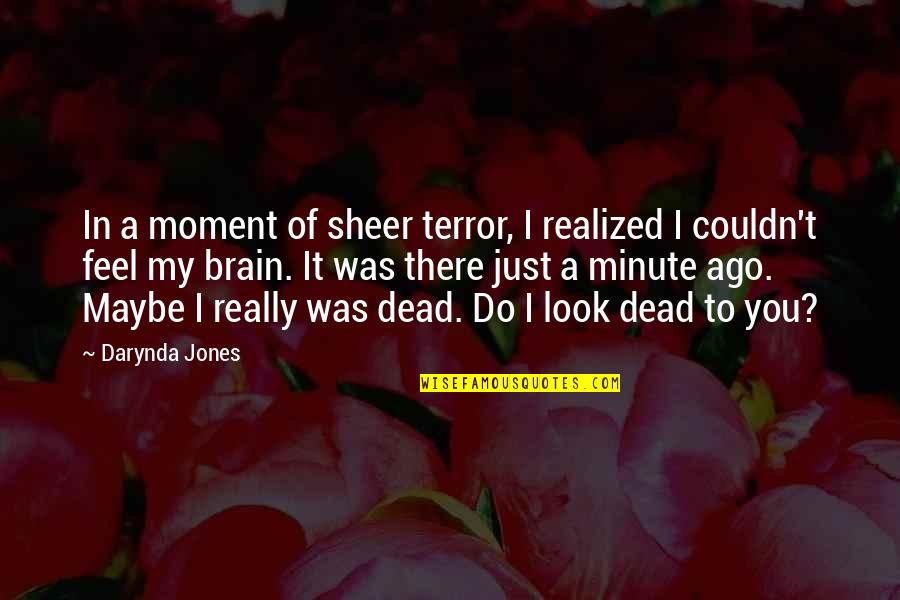 What Every Girl Needs Quotes By Darynda Jones: In a moment of sheer terror, I realized What Every Girl Needs Quotes By Darynda Jones: In a moment of sheer terror, I realized